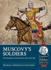 Cover image for Muscovy'S Soldiers: The Emergence of the Russian Army 1462-1689