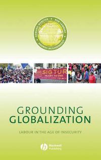 Cover image for Grounding Globalization: Labour in the Age of Insecurity