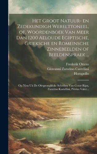Cover image for Het groot natuur- en zedekundigh werelttoneel, of, Woordenboek van meer dan 1200 aeloude Egiptische, Grieksche en Romeinsche zinnebeelden of beeldenspraek ...