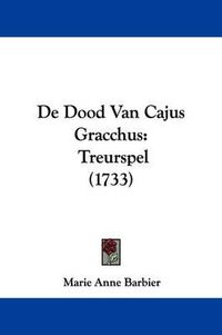 Cover image for de Dood Van Cajus Gracchus: Treurspel (1733)