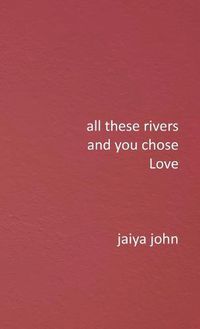 Cover image for All These Rivers and You Chose Love