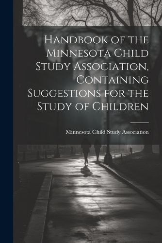 Cover image for Handbook of the Minnesota Child Study Association, Containing Suggestions for the Study of Children