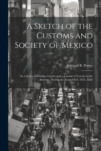 A Sketch of the Customs and Society of Mexico