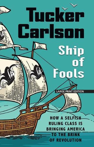 Cover image for Ship of Fools: How a Selfish Ruling Class Is Bringing America to the Brink of Revolution