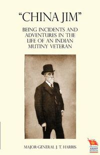 Cover image for CHINA JIM  Being Incidents and Adventures in the Life of an Indian Mutiny Veteran