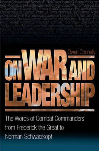 Cover image for On War and Leadership: The Words of Combat Commanders from Frederick the Great to Norman Schwarzkopf