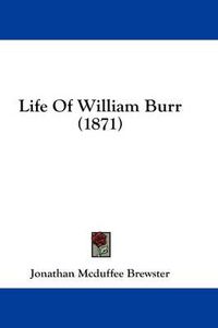 Cover image for Life of William Burr (1871)