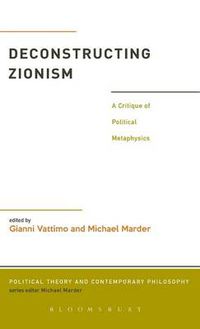 Cover image for Deconstructing Zionism: A Critique of Political Metaphysics