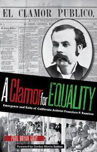 Cover image for A Clamor for Equality: Emergence and Exile of Californio Activist Francisco P. Ramirez