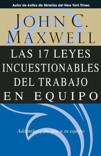 Cover image for Las 17 Leyes Incuestionables del Trabajo en Equipo