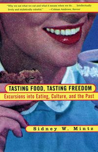 Cover image for Tasting Food, Tasting Freedom: Excursions into Eating, Power, and the Past
