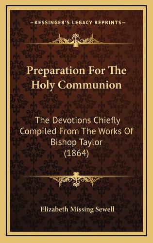 Preparation for the Holy Communion: The Devotions Chiefly Compiled from the Works of Bishop Taylor (1864)