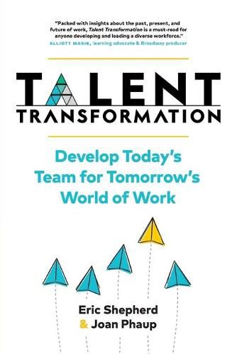 Cover image for Talent Transformation: Develop Today's Team for Tomorrow's World of Work