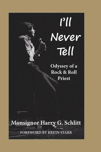 I'll Never Tell: Odyssey of a Rock & Roll Priest