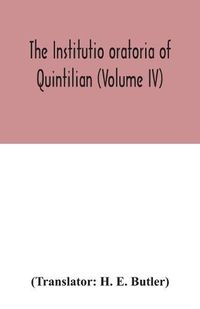 Cover image for The Institutio oratoria of Quintilian (Volume IV)