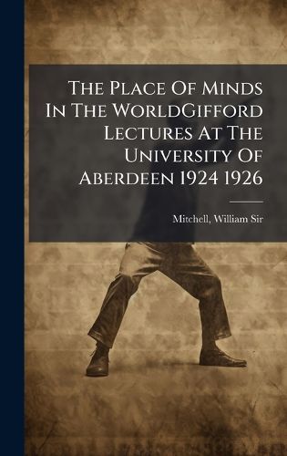 Cover image for The Place Of Minds In The WorldGifford Lectures At The University Of Aberdeen 1924 1926