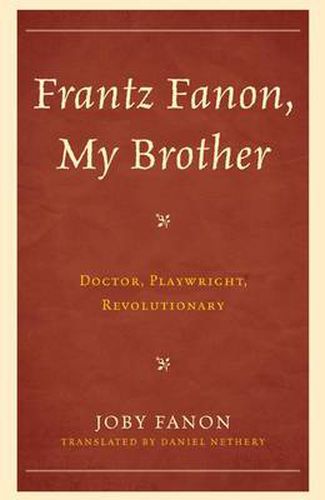 Frantz Fanon, My Brother: Doctor, Playwright, Revolutionary