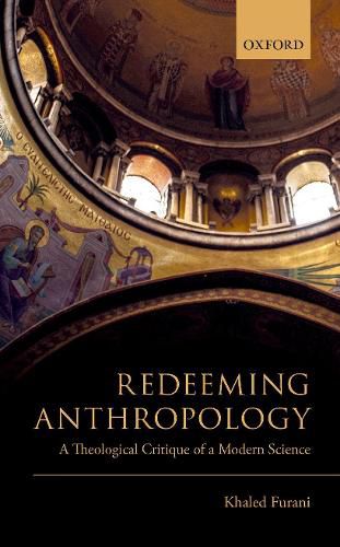 Cover image for Redeeming Anthropology: A Theological Critique of a Modern Science