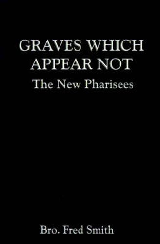 Graves Which Appear Not: The New Pharisees
