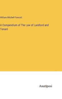 Cover image for A Compendium of The Law of Landlord and Tenant