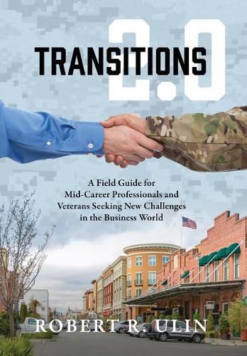 Cover image for Transitions 2.0: A Field Guide for Mid-Career Professionals and Veterans Seeking New Challenges in the Business World