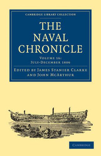 The Naval Chronicle: Volume 16, July-December 1806: Containing a General and Biographical History of the Royal Navy of the United Kingdom with a Variety of Original Papers on Nautical Subjects