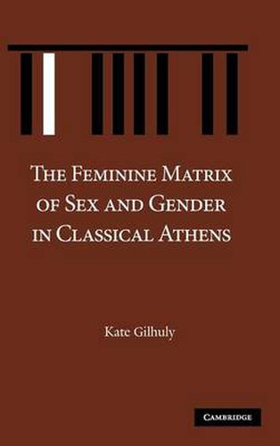 Cover image for The Feminine Matrix of Sex and Gender in Classical Athens