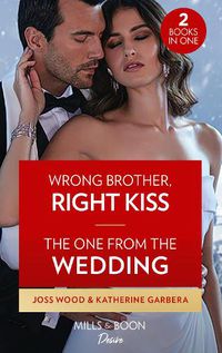 Cover image for Wrong Brother, Right Kiss / The One From The Wedding: Wrong Brother, Right Kiss (Dynasties: DNA Dilemma) / the One from the Wedding (Destination Wedding)