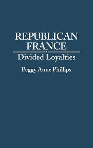 Cover image for Republican France: Divided Loyalties