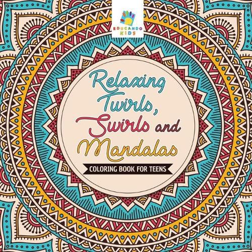 Cover image for Relaxing Twirls, Swirls and Mandalas Coloring Book for Teens