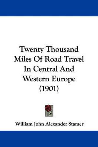 Cover image for Twenty Thousand Miles of Road Travel in Central and Western Europe (1901)