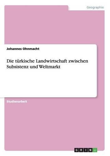 Cover image for Die Turkische Landwirtschaft Zwischen Subsistenz Und Weltmarkt