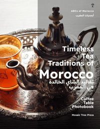 Cover image for Timeless Tea Traditions of Morocco (تقاليد الشاي الخالدة في المغرب)