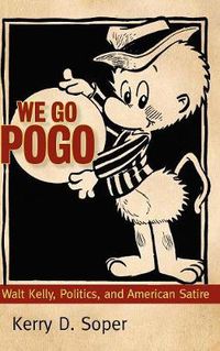 Cover image for We Go Pogo: Walt Kelly, Politics, and American Satire