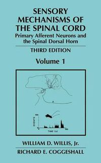 Cover image for Sensory Mechanisms of the Spinal Cord: Volume 1 Primary Afferent Neurons and the Spinal Dorsal Horn
