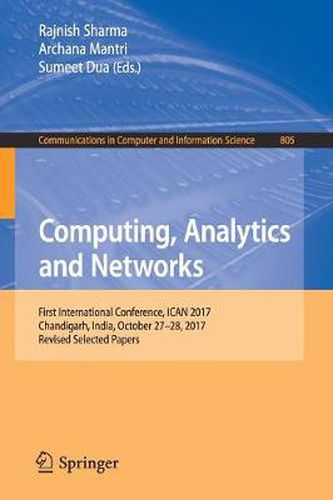 Cover image for Computing, Analytics and Networks: First International Conference, ICAN 2017, Chandigarh, India, October 27-28, 2017, Revised Selected Papers