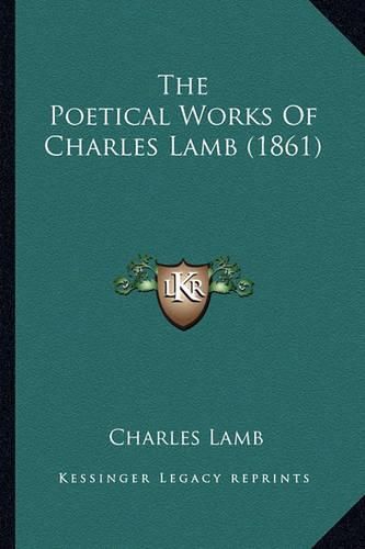 Cover image for The Poetical Works of Charles Lamb (1861) the Poetical Works of Charles Lamb (1861)