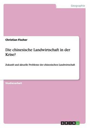 Cover image for Die chinesische Landwirtschaft in der Krise?: Zukunft und aktuelle Probleme der chinesischen Landwirtschaft