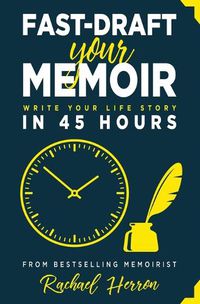 Cover image for Fast-Draft Your Memoir: Write Your Life Story in 45 Hours