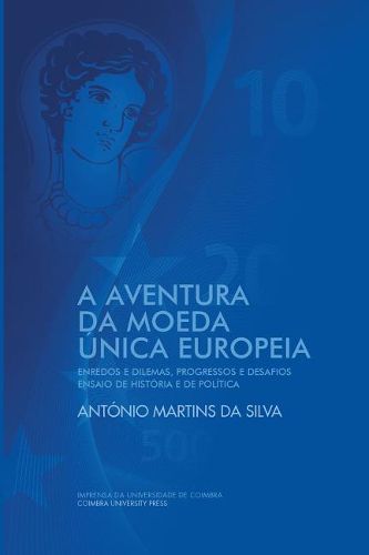 Cover image for A Aventura da Moeda Unica Europeia: Enredos e Dilemas, Progressos e Desafios Ensaio de Historia e de Politica