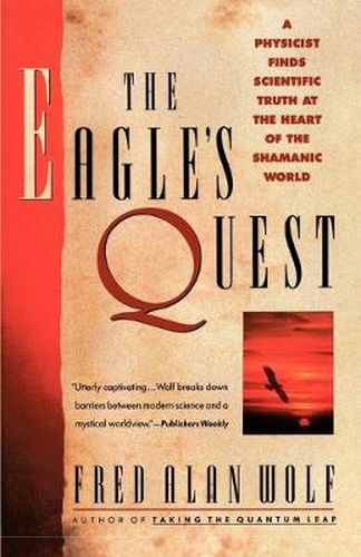 The Eagle's Quest: A Physicist's Search for Truth in the Heart of the Shamanic World