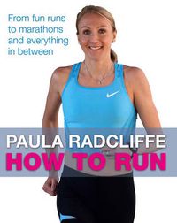 Cover image for How to Run: From fun runs to marathons and everything in between