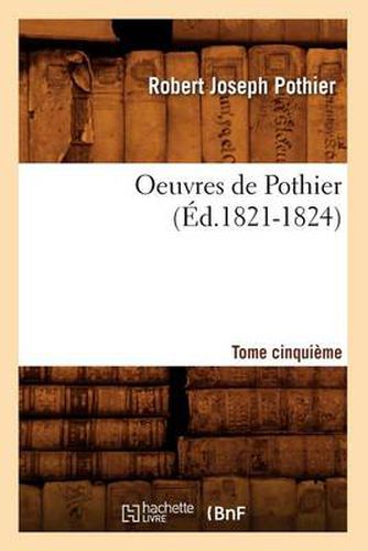 Oeuvres de Pothier. Tome Cinquieme (Ed.1821-1824)