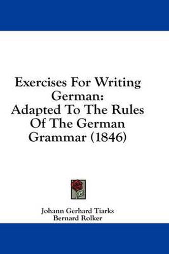 Cover image for Exercises for Writing German: Adapted to the Rules of the German Grammar (1846)