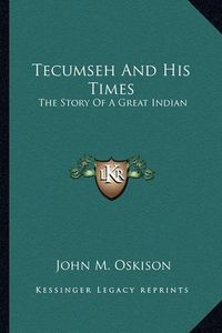 Cover image for Tecumseh and His Times: The Story of a Great Indian