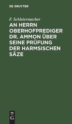 An Herrn Oberhofprediger Dr. Ammon uber seine Prufung der Harmsischen Saze