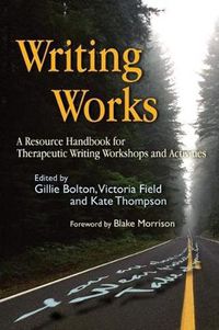 Cover image for Writing Works: A Resource Handbook for Therapeutic Writing Workshops and Activities