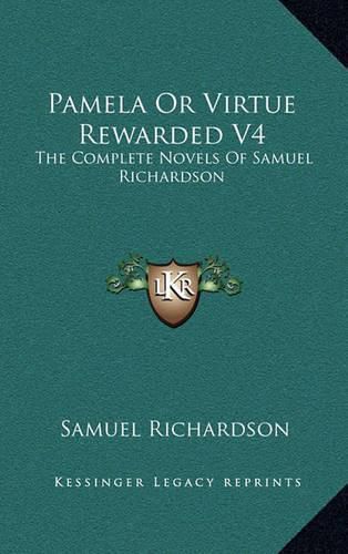 Cover image for Pamela or Virtue Rewarded V4: The Complete Novels of Samuel Richardson