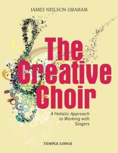 Cover image for The Creative Choir: A Holistic Approach to Working with Singers