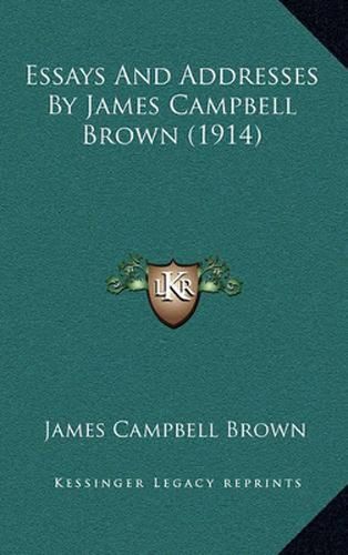 Essays and Addresses by James Campbell Brown (1914)